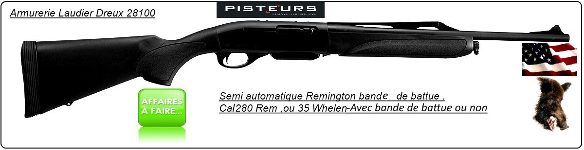 Carabines Remington semi auto Mod. 750-Crosses synthétiques -Cal 280 Rem -ou 35 Whelen-Avec ou sans bande de battue-Promotions-DESTOCKAGE-PRIX SPECIAL