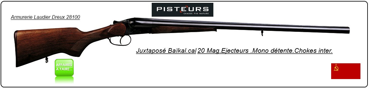 Juxtaposé Baïkal- IJ 43. -Cal 20 Magnum-Éjecteurs-Mono  détente- Canons 66cm -Ref 16139