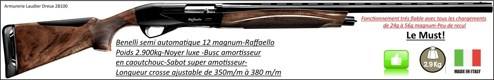 Semi automatique- Benelli-Raffaello -Cal 12/magnum-Canon 71 cm-Crosse en noyer-Chokes inter-Éprouvé B.Acier-Busc caoutchouc et sabot  "mécanique" anti recul-"Promotion"-Ref 23093