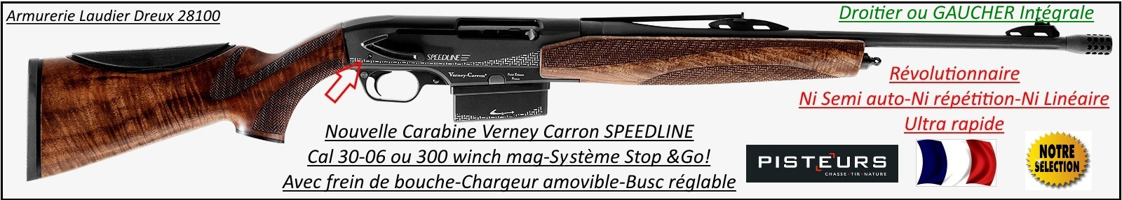 Carabine Verney Carron  Speedline DROITIER ou GAUCHER  INTEGRALE-répétition-La plus rapide-Chargeurs-3 coups ou 5 coups -amovibles-Calibre 30-06 ou 300 winch mag-PROMOTIONS