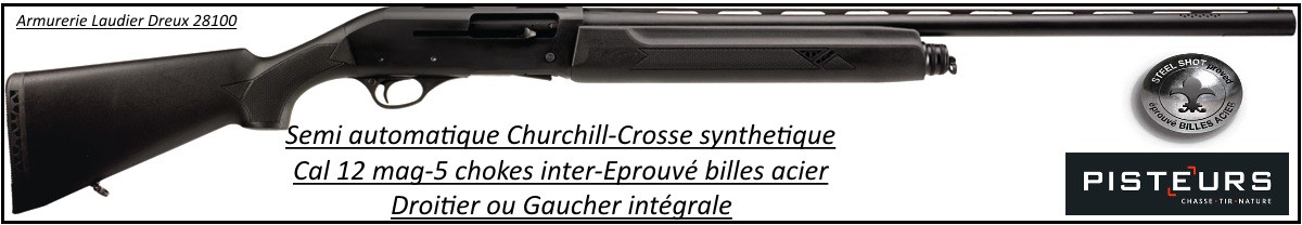 Fusil-semi-automatique-Calibre-12 magnum-Churchill-Droitier-ou-GAUCHER-INTEGRALE-système-emprunt-gaz-3 coups-Crosse-synthétique-Noire-ou-CAMOUFLEE-5 Mobilchokes-Canon 76 cm-Promotion