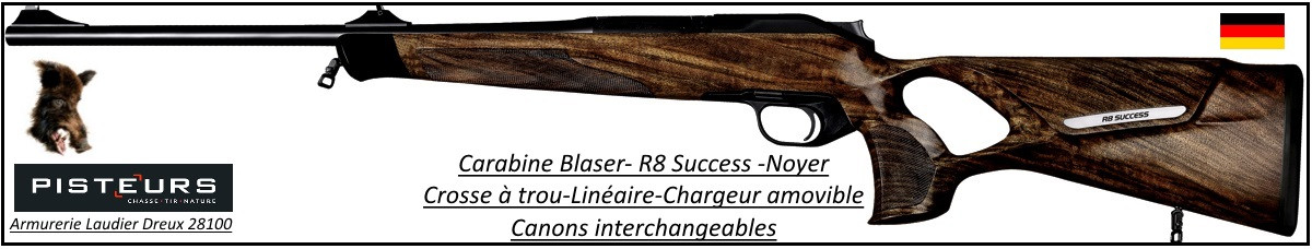 Carabine Blaser R8  Modèle SUCCESS noyer Répétition Linéaire Chargeur amovible Calibres-300 winch mag-ou-9.3x62- ou-30-06- ou-7x64-Promotion