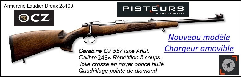 Carabine CZ 557 luxe-Nouveau modèle-CHARGEUR-AMOVIBLE-Calibre 243 winch-Répétition 5 coups."Promotion"Ref 777317