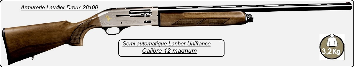 Semi automatique LANBER"VICTORIA LUXE"-Cal 12 magnum-Canon de 71 cm-ou 76 cm.-Avec chokes inter--Billes acier-"Promotions"