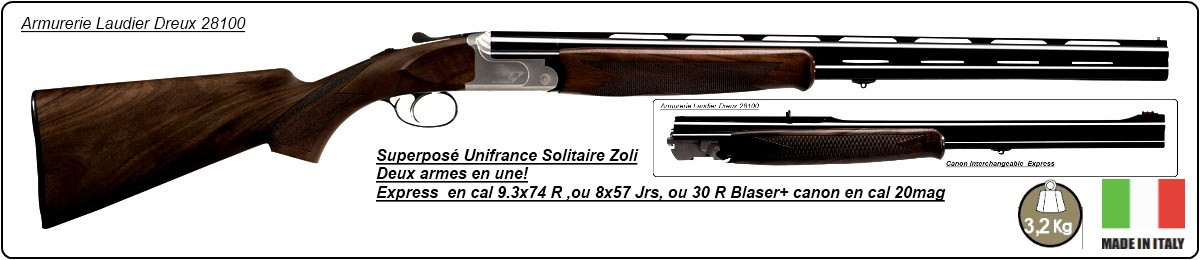 Superposé Express"UNIFRANCE Solitaire"-Cal 9.3x74 R- ou 8x57Jrs-ou 30 R Blaser+ Kit Canons en cal 20 Mag.