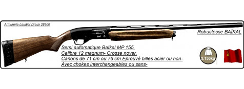 Semi automatiques Baïkal Mp 155-Cal 12/76-Canon 76 cm- ou 71 cm-Crosse en noyer-Carcasse fraisée-Éprouvé B.Acier--ou non-Chokes inter-ou non-"Promotions"