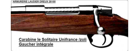 Carabine" Le Solitaire Unifrance"- Zoli-Gaucher intégrale-Répétition-Cal 9.3x62-ou 300 winch mag -ou7x64- ou 30-06-"Promotions"
